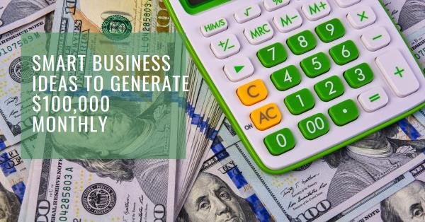 How to Generate $100,000 Monthly with Smart Business Ideas!